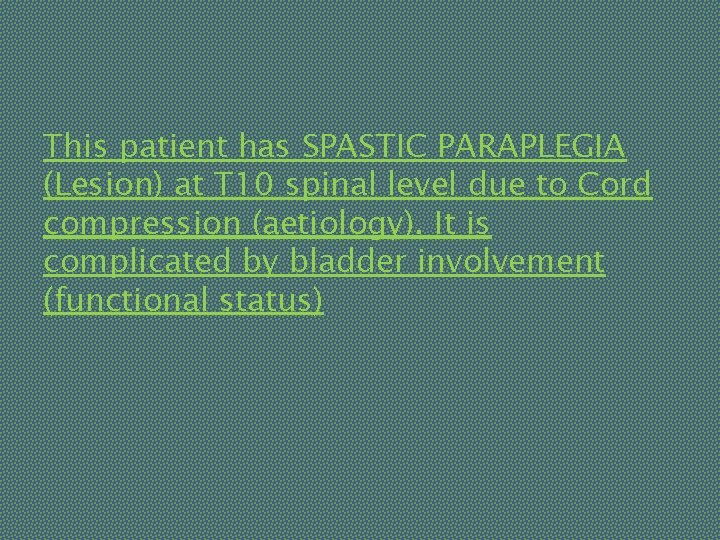 This patient has SPASTIC PARAPLEGIA (Lesion) at T 10 spinal level due to Cord