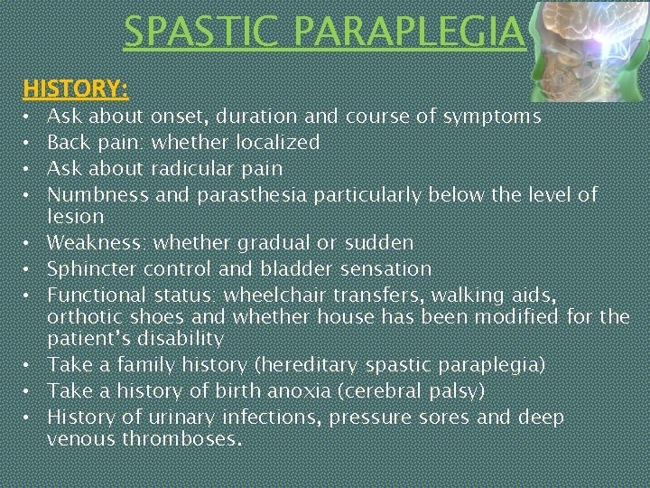 SPASTIC PARAPLEGIA HISTORY: • • • Ask about onset, duration and course of symptoms