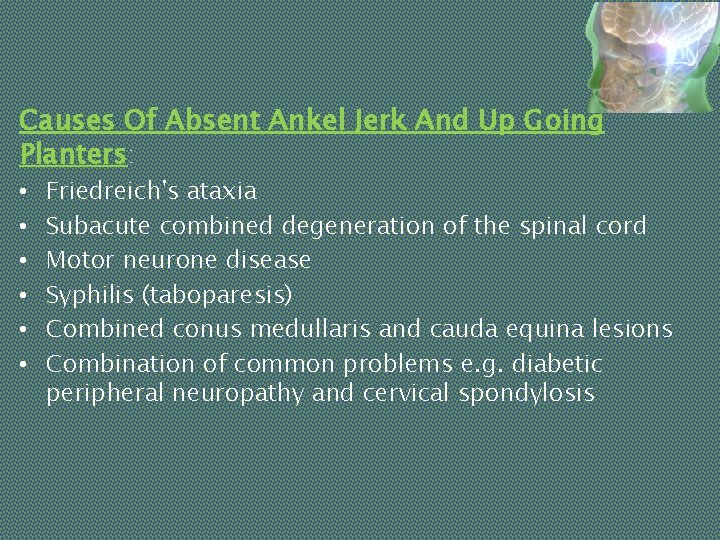 Causes Of Absent Ankel Jerk And Up Going Planters: • • • Friedreich's ataxia