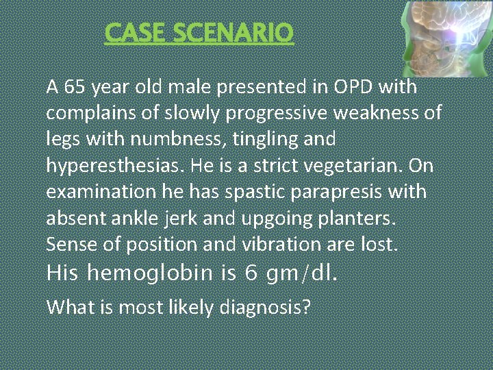 CASE SCENARIO A 65 year old male presented in OPD with complains of slowly