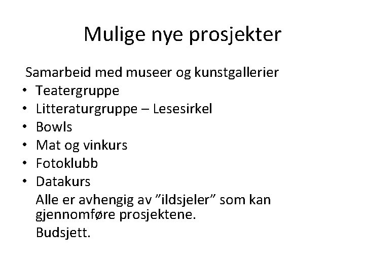 Mulige nye prosjekter Samarbeid med museer og kunstgallerier • Teatergruppe • Litteraturgruppe – Lesesirkel