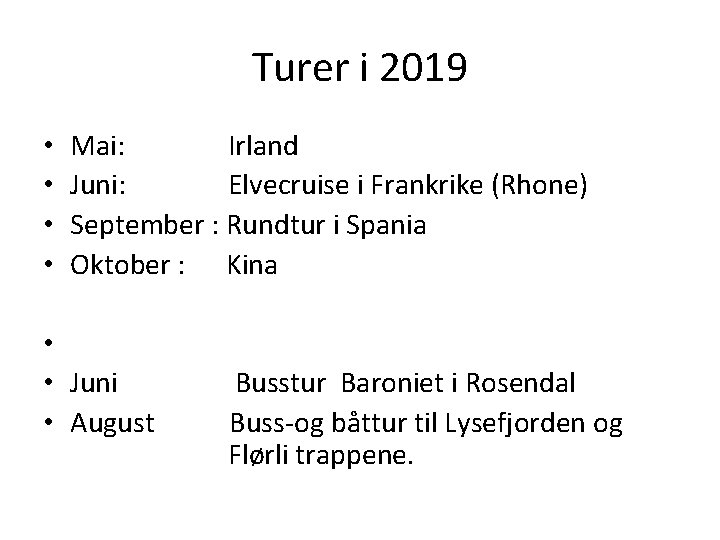 Turer i 2019 • • Mai: Irland Juni: Elvecruise i Frankrike (Rhone) September :