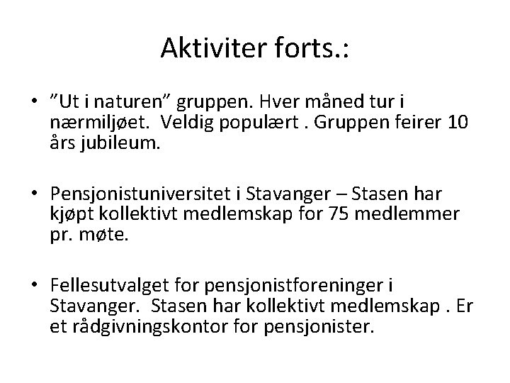 Aktiviter forts. : • ”Ut i naturen” gruppen. Hver måned tur i nærmiljøet. Veldig