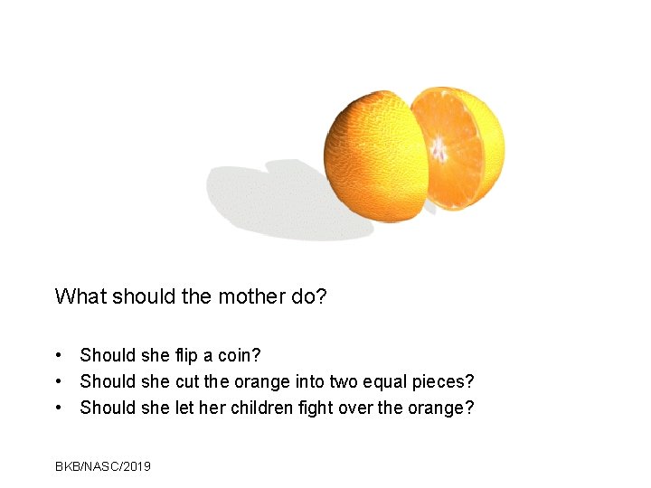 What should the mother do? • Should she flip a coin? • Should she