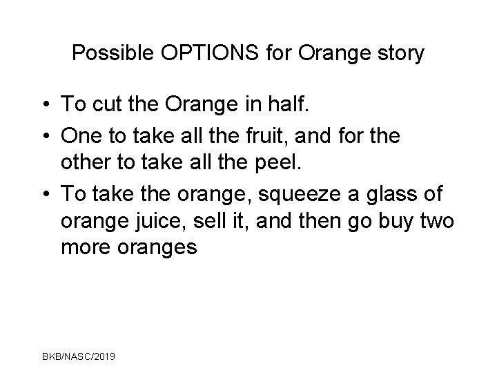 Possible OPTIONS for Orange story • To cut the Orange in half. • One
