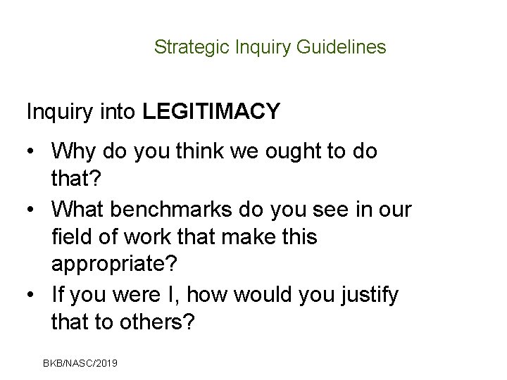Strategic Inquiry Guidelines Inquiry into LEGITIMACY • Why do you think we ought to
