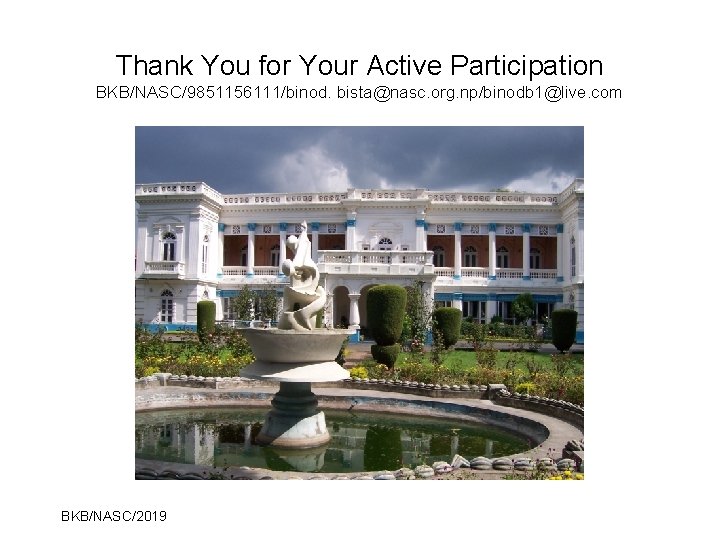 Thank You for Your Active Participation BKB/NASC/9851156111/binod. bista@nasc. org. np/binodb 1@live. com BKB/NASC/2019 