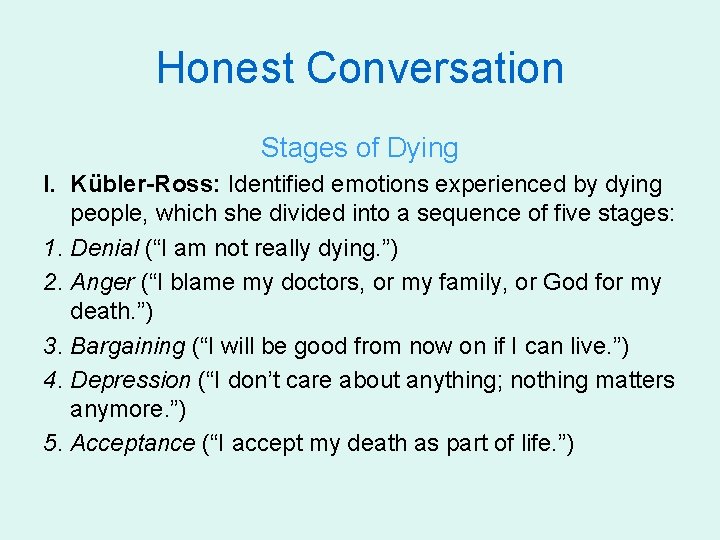 Honest Conversation Stages of Dying I. Kübler-Ross: Identified emotions experienced by dying people, which