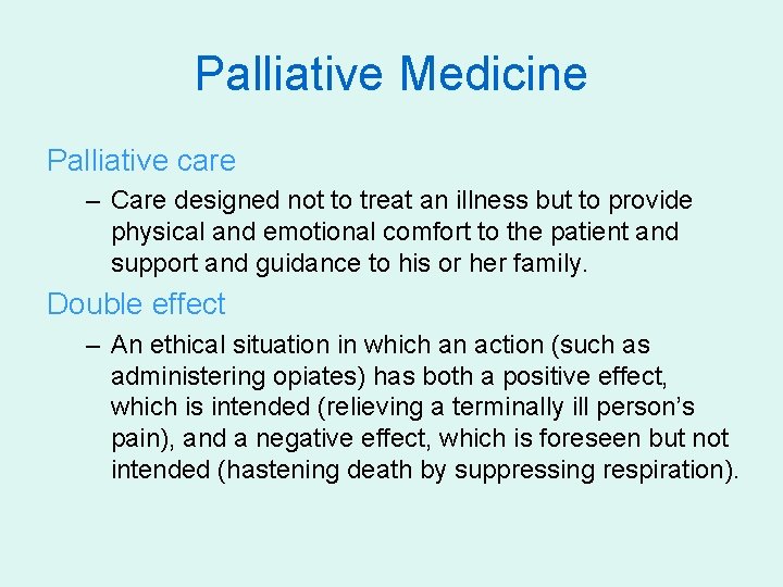 Palliative Medicine Palliative care – Care designed not to treat an illness but to