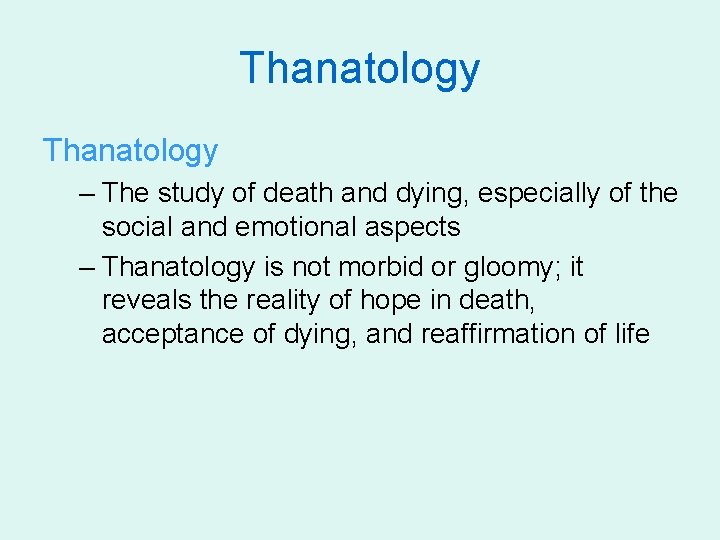 Thanatology – The study of death and dying, especially of the social and emotional