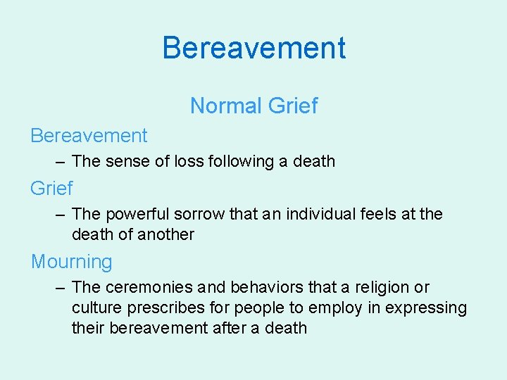 Bereavement Normal Grief Bereavement – The sense of loss following a death Grief –