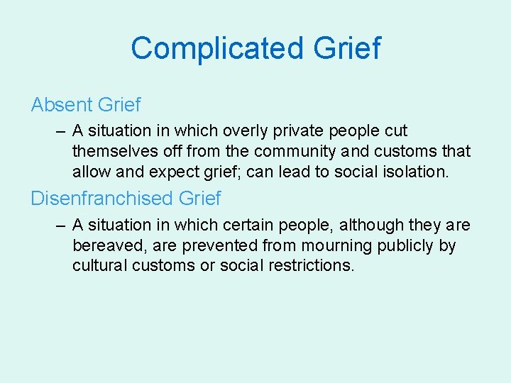 Complicated Grief Absent Grief – A situation in which overly private people cut themselves