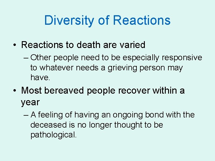 Diversity of Reactions • Reactions to death are varied – Other people need to