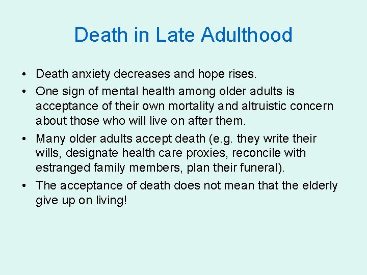 Death in Late Adulthood • Death anxiety decreases and hope rises. • One sign