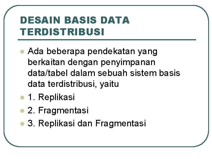 DESAIN BASIS DATA TERDISTRIBUSI l l Ada beberapa pendekatan yang berkaitan dengan penyimpanan data/tabel