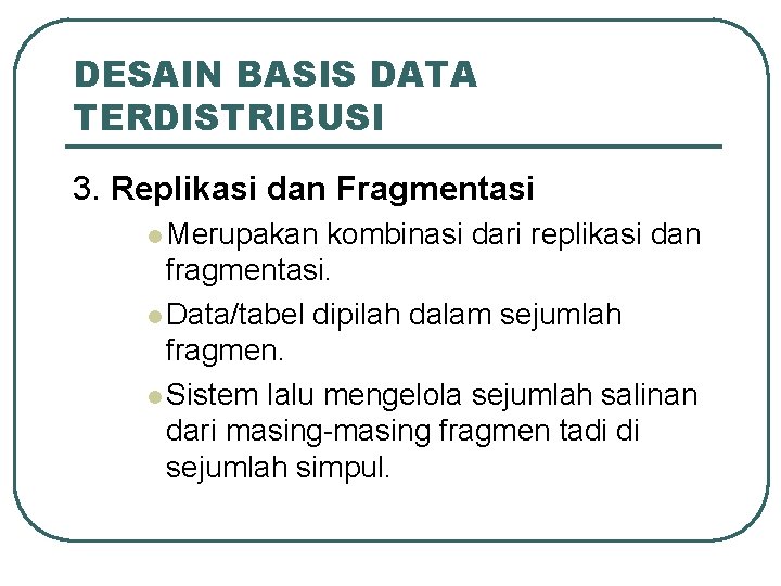 DESAIN BASIS DATA TERDISTRIBUSI 3. Replikasi dan Fragmentasi l Merupakan kombinasi dari replikasi dan