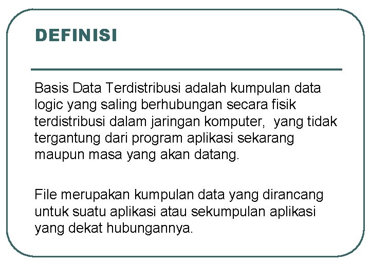 DEFINISI Basis Data Terdistribusi adalah kumpulan data logic yang saling berhubungan secara fisik terdistribusi