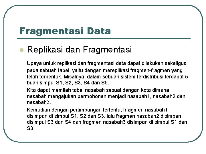 Fragmentasi Data l Replikasi dan Fragmentasi Upaya untuk replikasi dan fragmentasi data dapat dilakukan