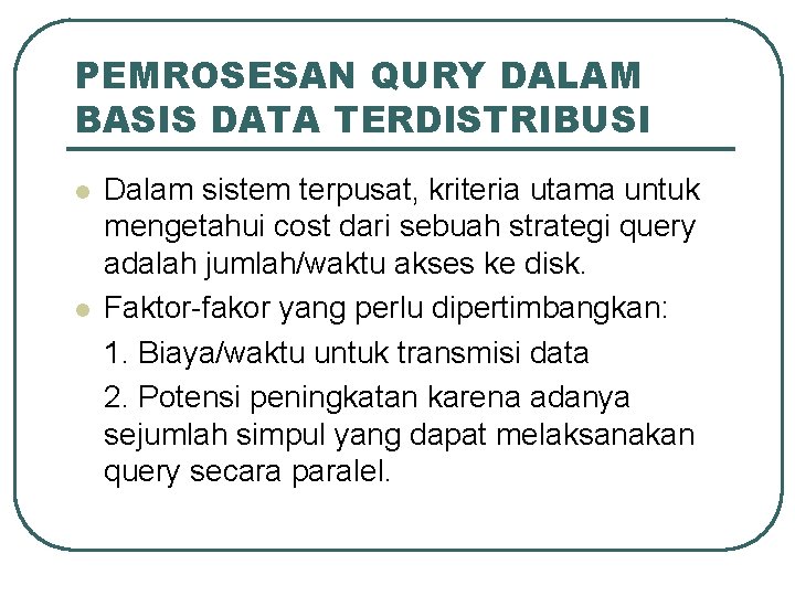 PEMROSESAN QURY DALAM BASIS DATA TERDISTRIBUSI l l Dalam sistem terpusat, kriteria utama untuk