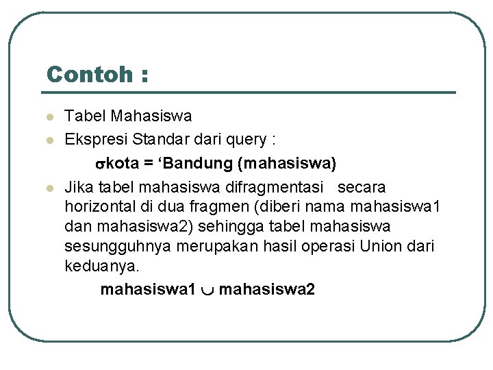 Contoh : l l l Tabel Mahasiswa Ekspresi Standar dari query : kota =