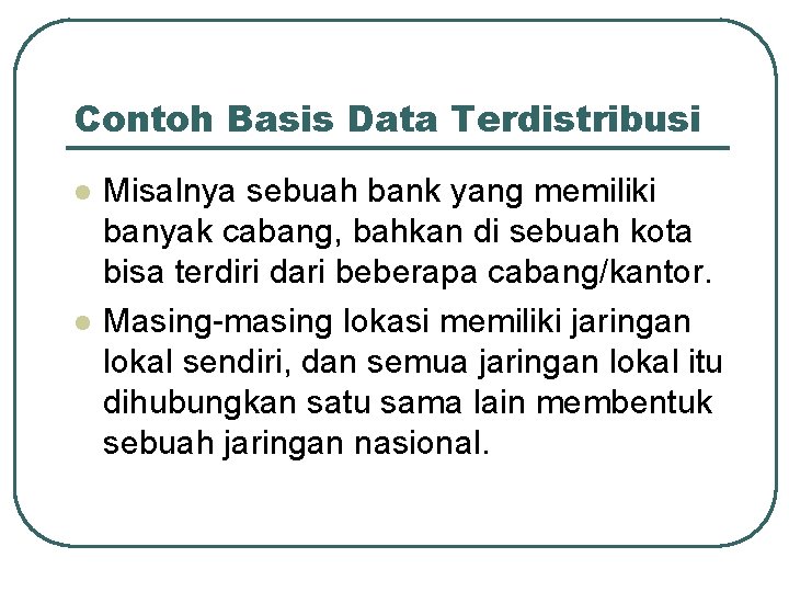 Contoh Basis Data Terdistribusi l l Misalnya sebuah bank yang memiliki banyak cabang, bahkan