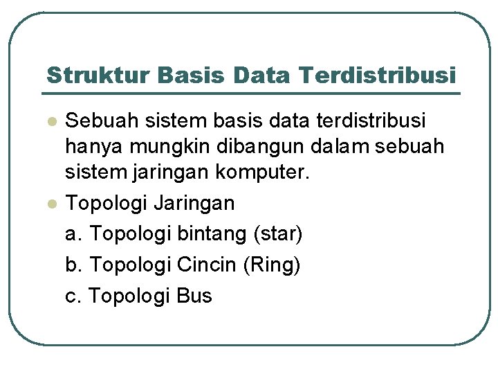 Struktur Basis Data Terdistribusi l l Sebuah sistem basis data terdistribusi hanya mungkin dibangun
