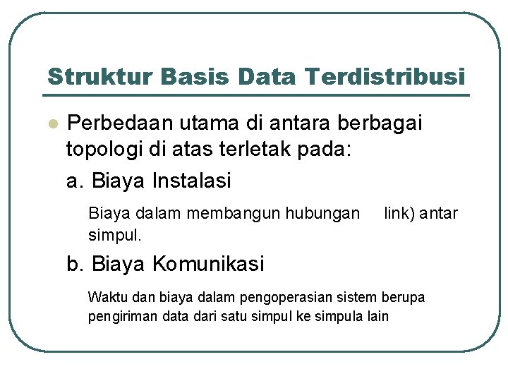 Struktur Basis Data Terdistribusi l Perbedaan utama di antara berbagai topologi di atas terletak