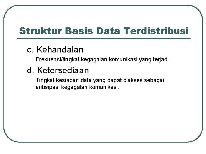 Struktur Basis Data Terdistribusi c. Kehandalan Frekuensi/tingkat kegagalan komunikasi yang terjadi. d. Ketersediaan Tingkat