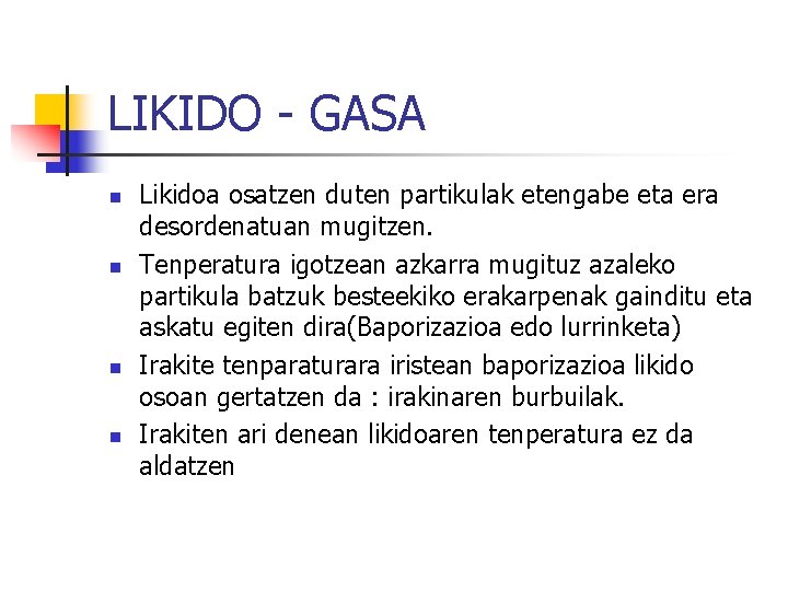 LIKIDO - GASA n n Likidoa osatzen duten partikulak etengabe eta era desordenatuan mugitzen.