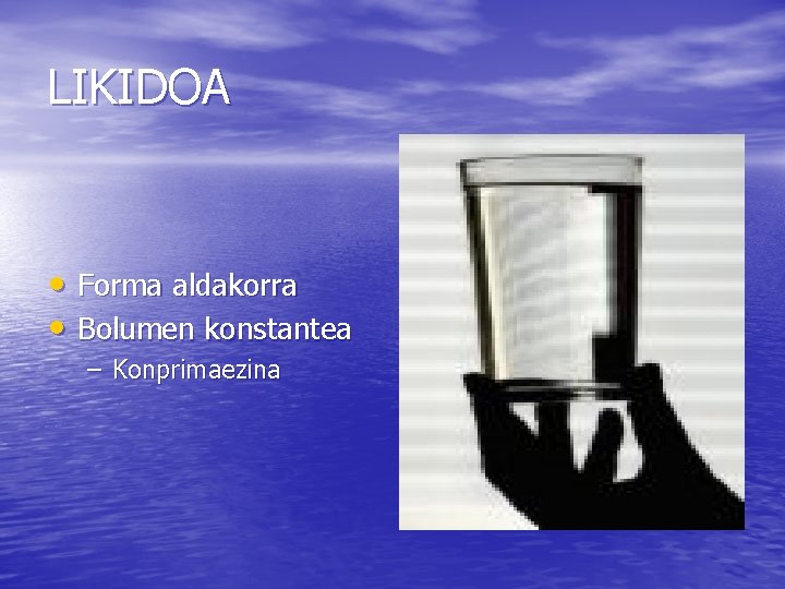 LIKIDOA • Forma aldakorra • Bolumen konstantea – Konprimaezina 