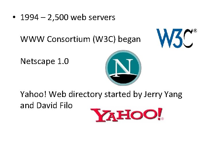  • 1994 – 2, 500 web servers WWW Consortium (W 3 C) began