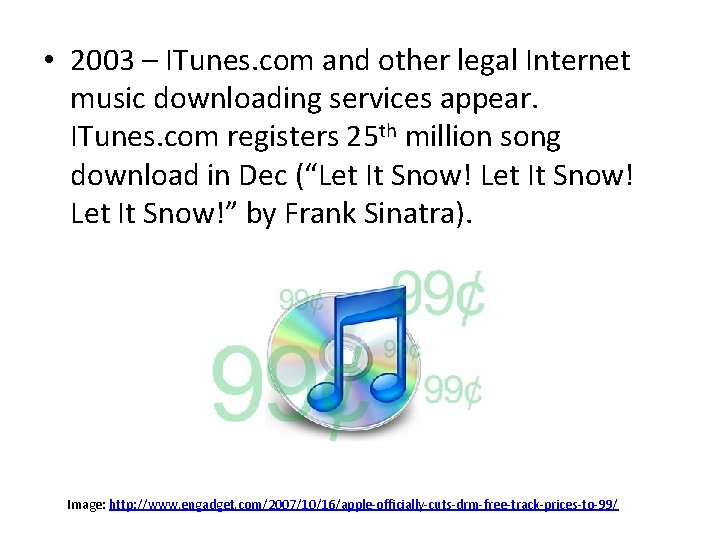  • 2003 – ITunes. com and other legal Internet music downloading services appear.