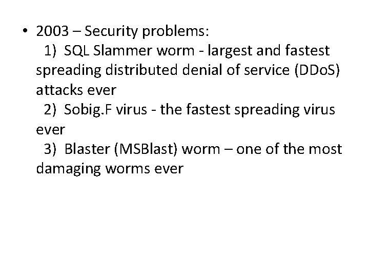  • 2003 – Security problems: 1) SQL Slammer worm - largest and fastest