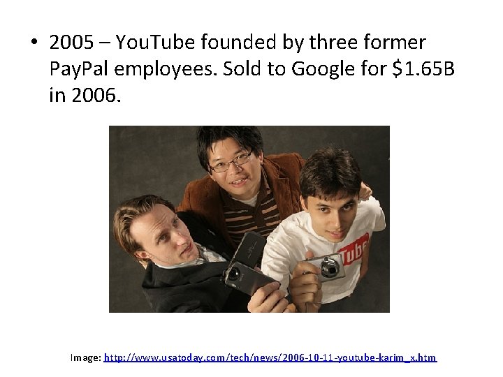  • 2005 – You. Tube founded by three former Pay. Pal employees. Sold