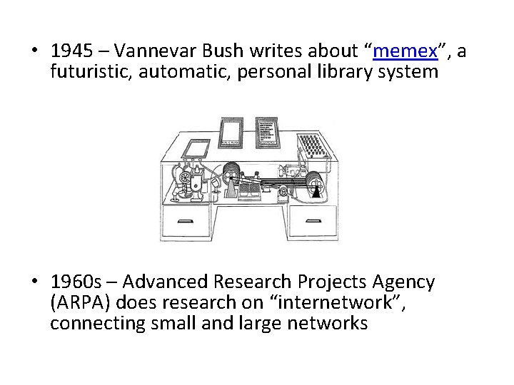 • 1945 – Vannevar Bush writes about “memex”, a futuristic, automatic, personal library