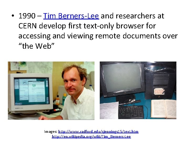  • 1990 – Tim Berners-Lee and researchers at CERN develop first text-only browser