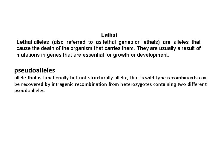 Lethal alleles (also referred to as lethal genes or lethals) are alleles that cause