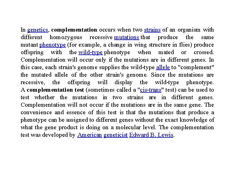 In genetics, complementation occurs when two strains of an organism with different homozygous recessive