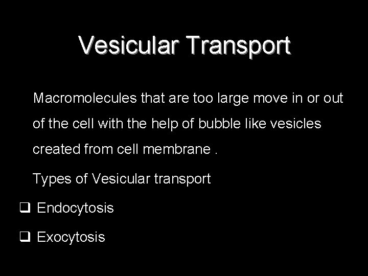 Vesicular Transport • Macromolecules that are too large move in or out of the