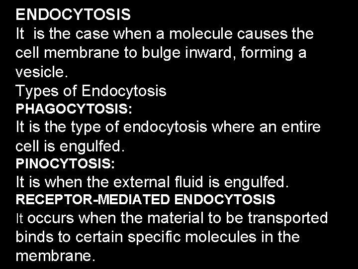 ENDOCYTOSIS It is the case when a molecule causes the cell membrane to bulge