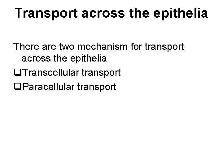 Transport across the epithelia There are two mechanism for transport across the epithelia q.