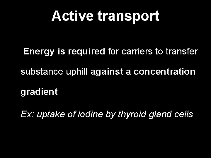 Active transport Energy is required for carriers to transfer substance uphill against a concentration