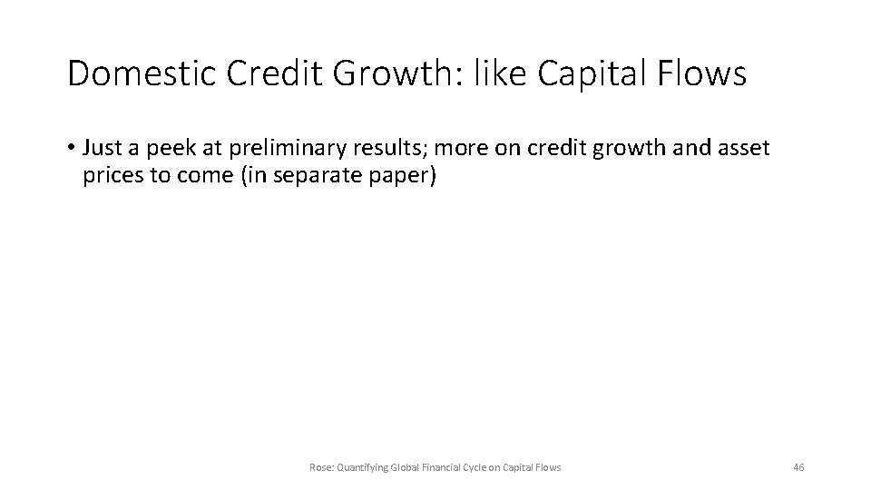 Domestic Credit Growth: like Capital Flows • Just a peek at preliminary results; more