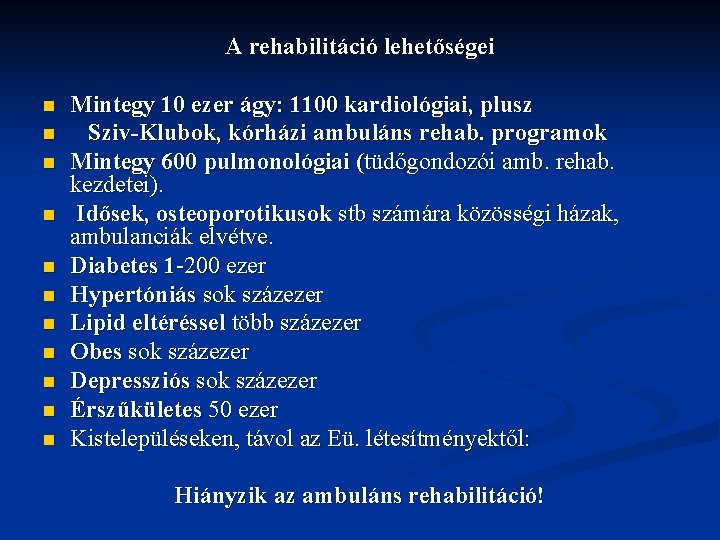 A rehabilitáció lehetőségei n n n Mintegy 10 ezer ágy: 1100 kardiológiai, plusz Sziv-Klubok,