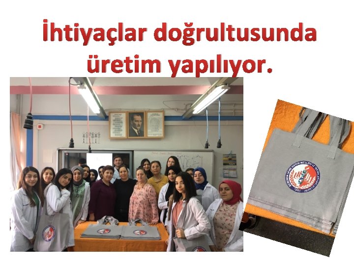 İhtiyaçlar doğrultusunda üretim yapılıyor. 