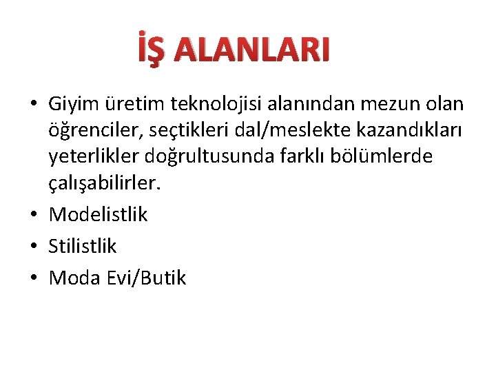 İŞ ALANLARI • Giyim üretim teknolojisi alanından mezun olan öğrenciler, seçtikleri dal/meslekte kazandıkları yeterlikler