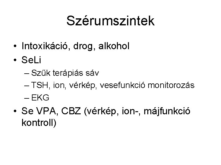 Szérumszintek • Intoxikáció, drog, alkohol • Se. Li – Szűk terápiás sáv – TSH,