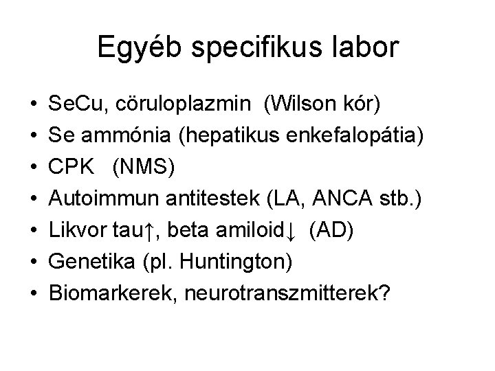 Egyéb specifikus labor • • Se. Cu, cöruloplazmin (Wilson kór) Se ammónia (hepatikus enkefalopátia)