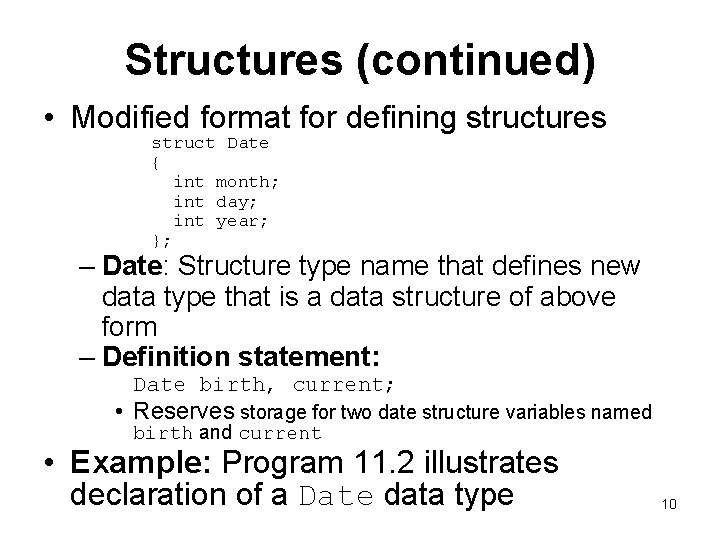 Structures (continued) • Modified format for defining structures struct Date { int month; int