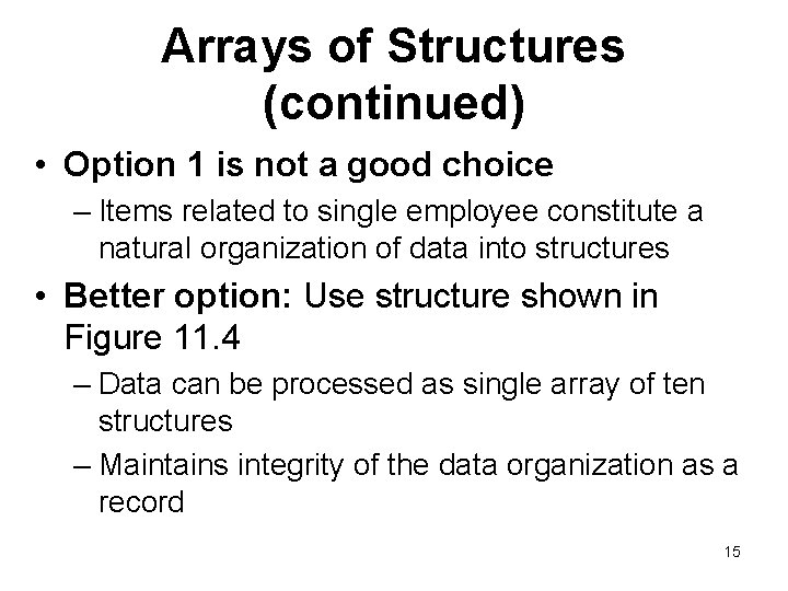 Arrays of Structures (continued) • Option 1 is not a good choice – Items